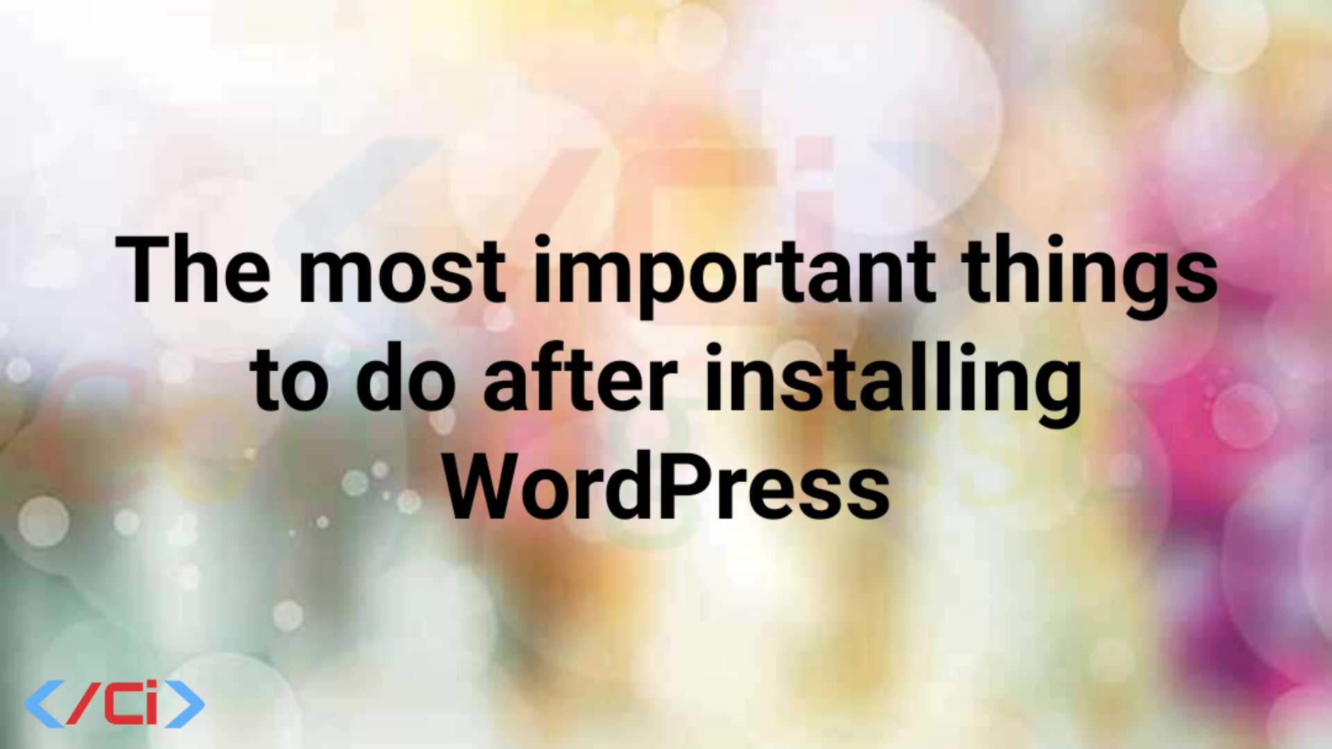 The most important things to do after installing WordPress
